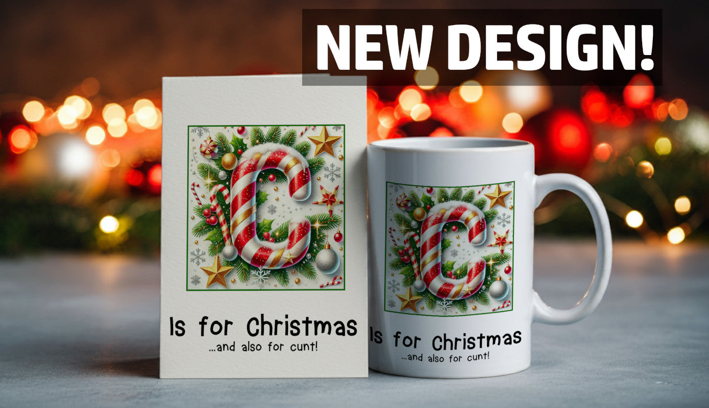 C is for Christmas and also for cunt - Card and Mug - New Design