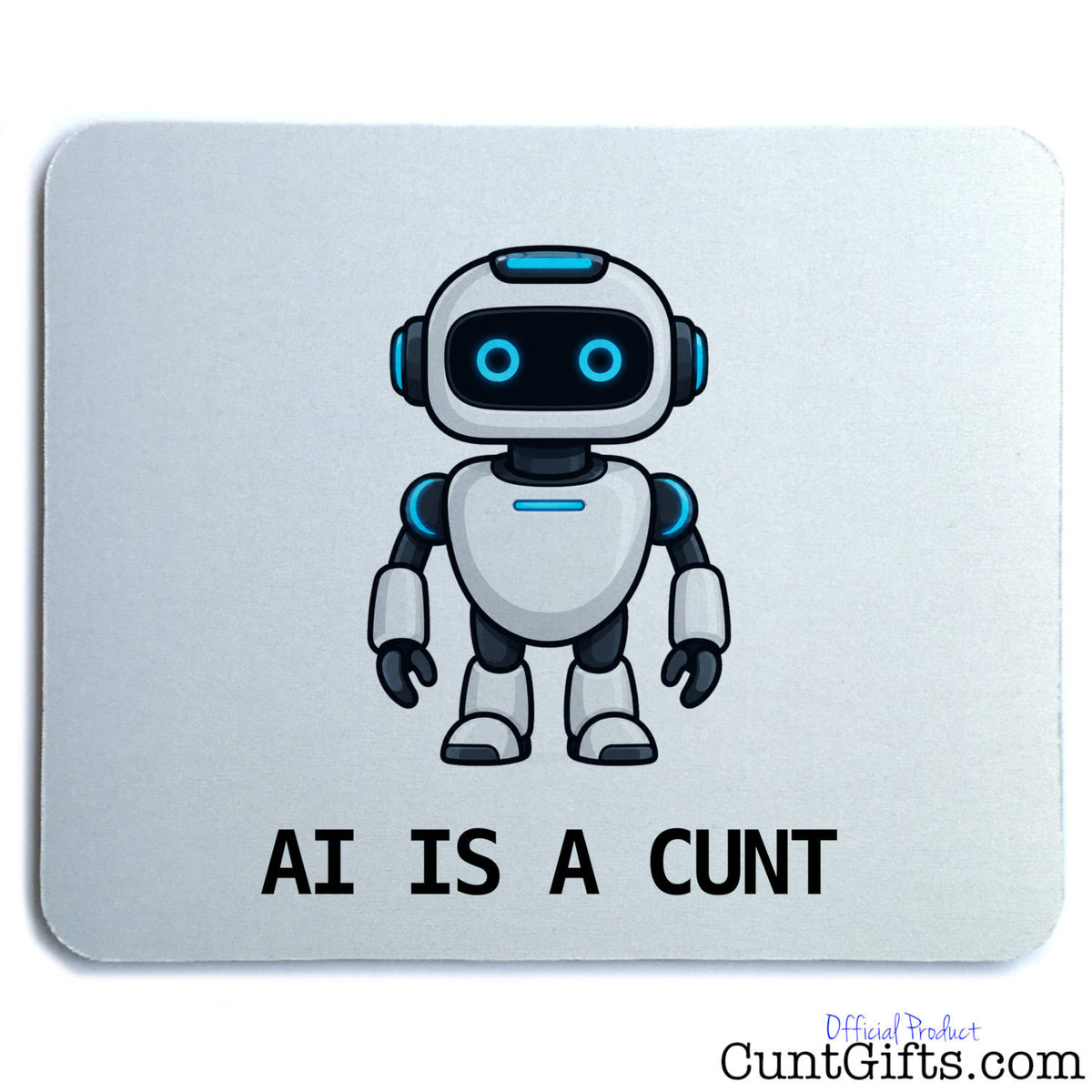 Funny AI Is a Cunt mouse mat featuring a blue-eyed cartoon robot and bold black lettering on a white background.