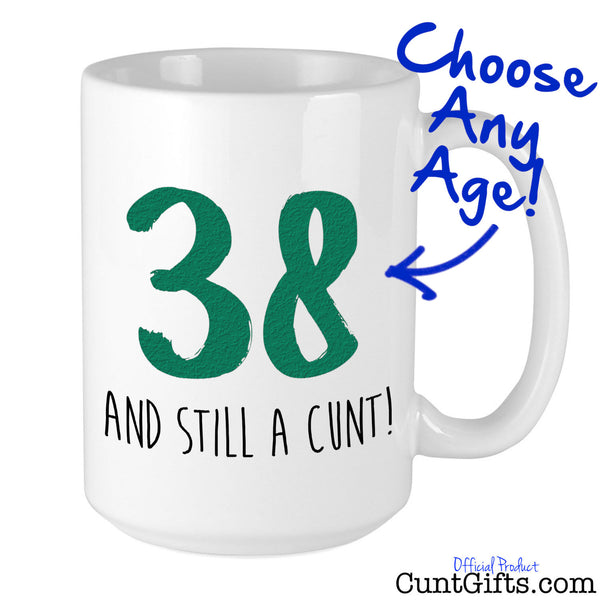 ANY AGE and Still a Cunt - Mug Personalised