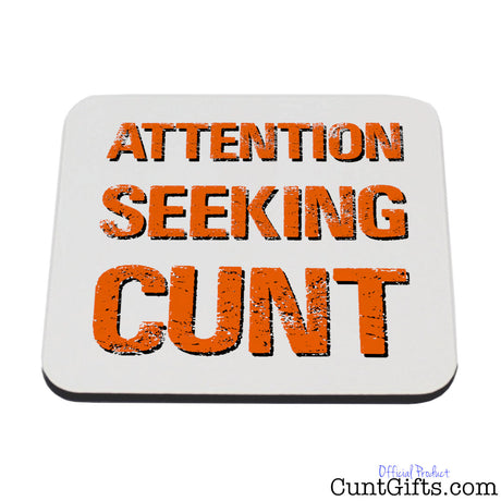 Attention Seeking Cunt - Drink Coaster