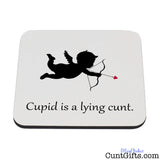 Cupid is a lying cunt - Drinks Coaster