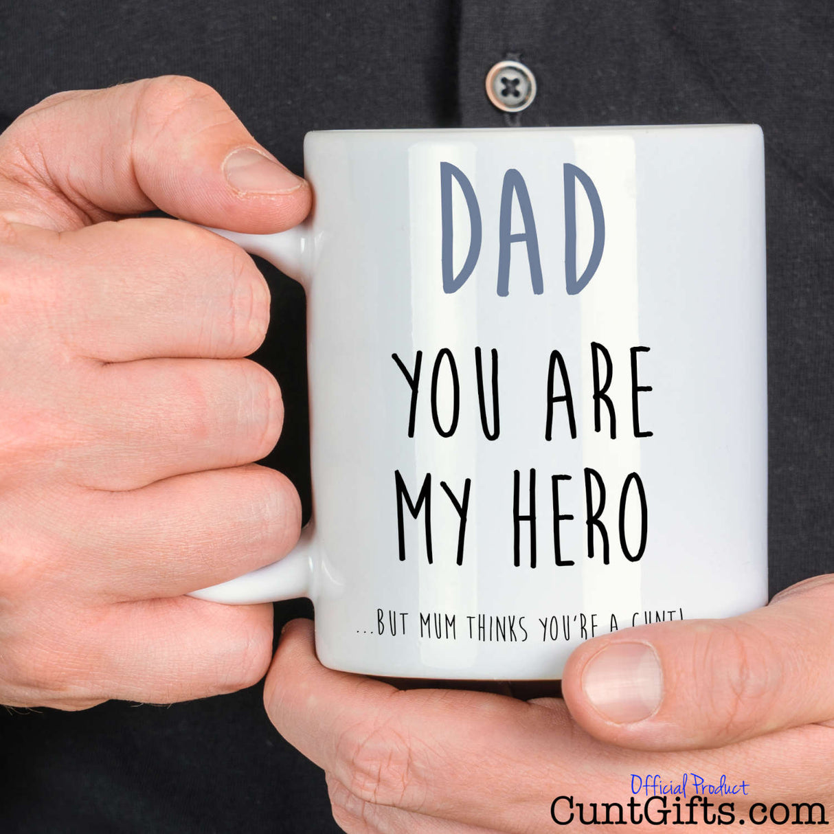 Dad Mum Thinks You're a Cunt -  Mug - held by man in black shirt
