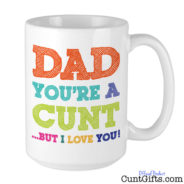Dad You're A Cunt But I Love You - Mug