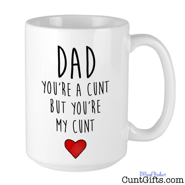 Dad Your a Cunt But Your My Cunt - Mug