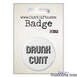 Drunk Cunt Badge in  packaging