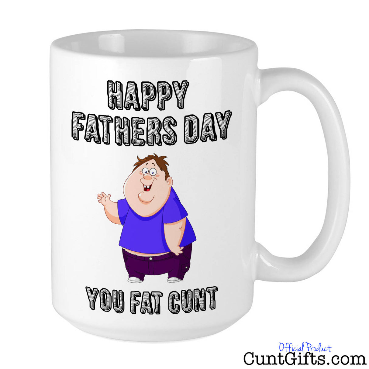 Happy Fathers Day You Fat Cunt - Mug
