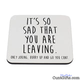 Hurry up and go you cunt - Leaving Drinks Coaster