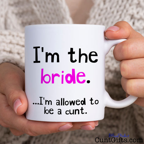 I'm the bride - I'm allowed to be a cunt - Mug held woman in knitted jumper