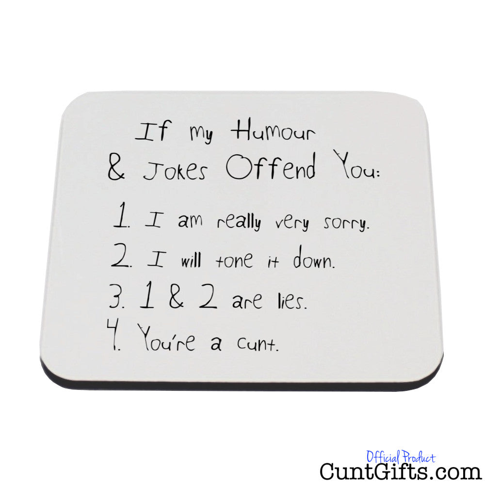 If My Humour Offends You Cunt - Drinks Coaster