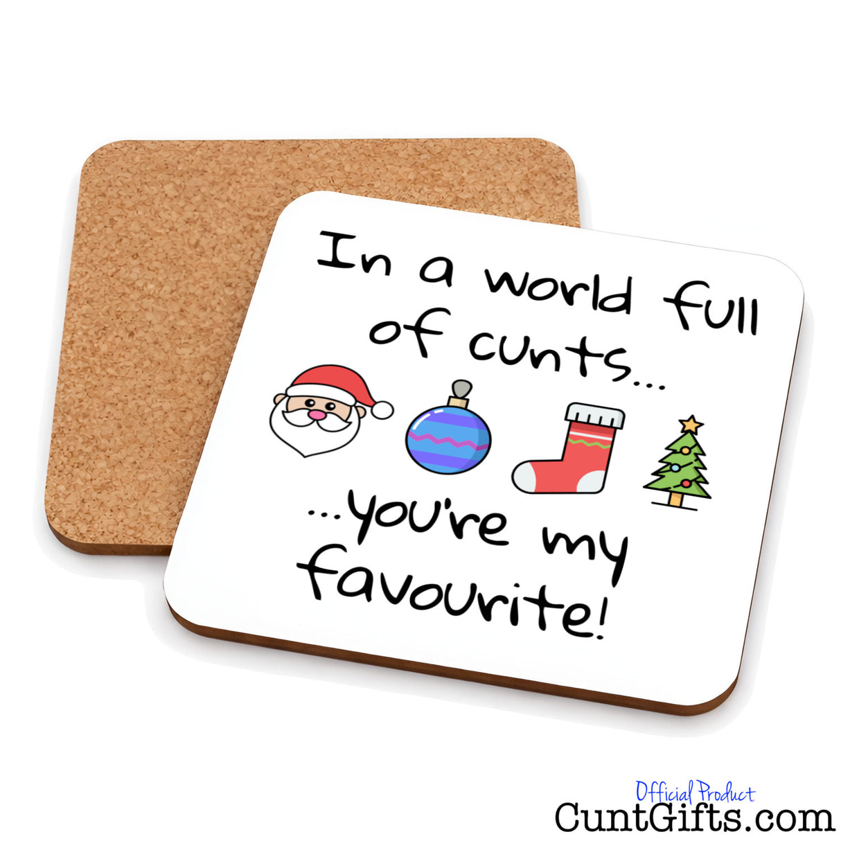 In A World Full Of Cunts You're My Favourite - Christmas Drink Coaster - Both Sides