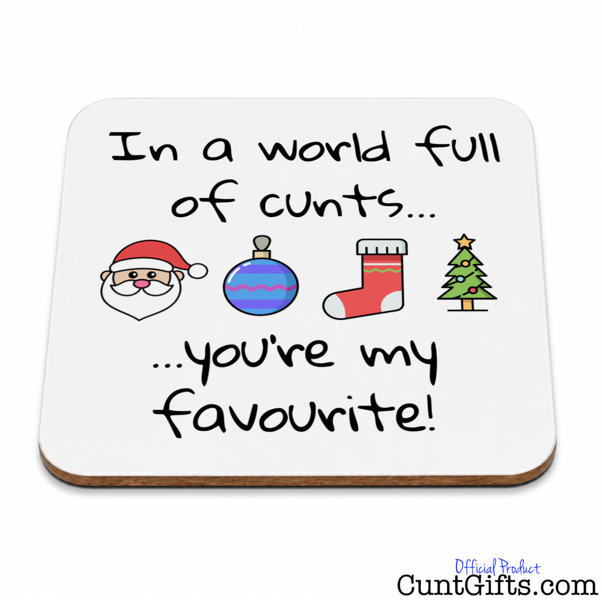 In A World Full Of Cunts You're My Favourite - Christmas Drink Coaster