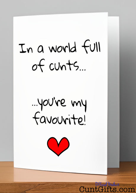 In a world full of cunts you're my favourite - Greeting card on shelf