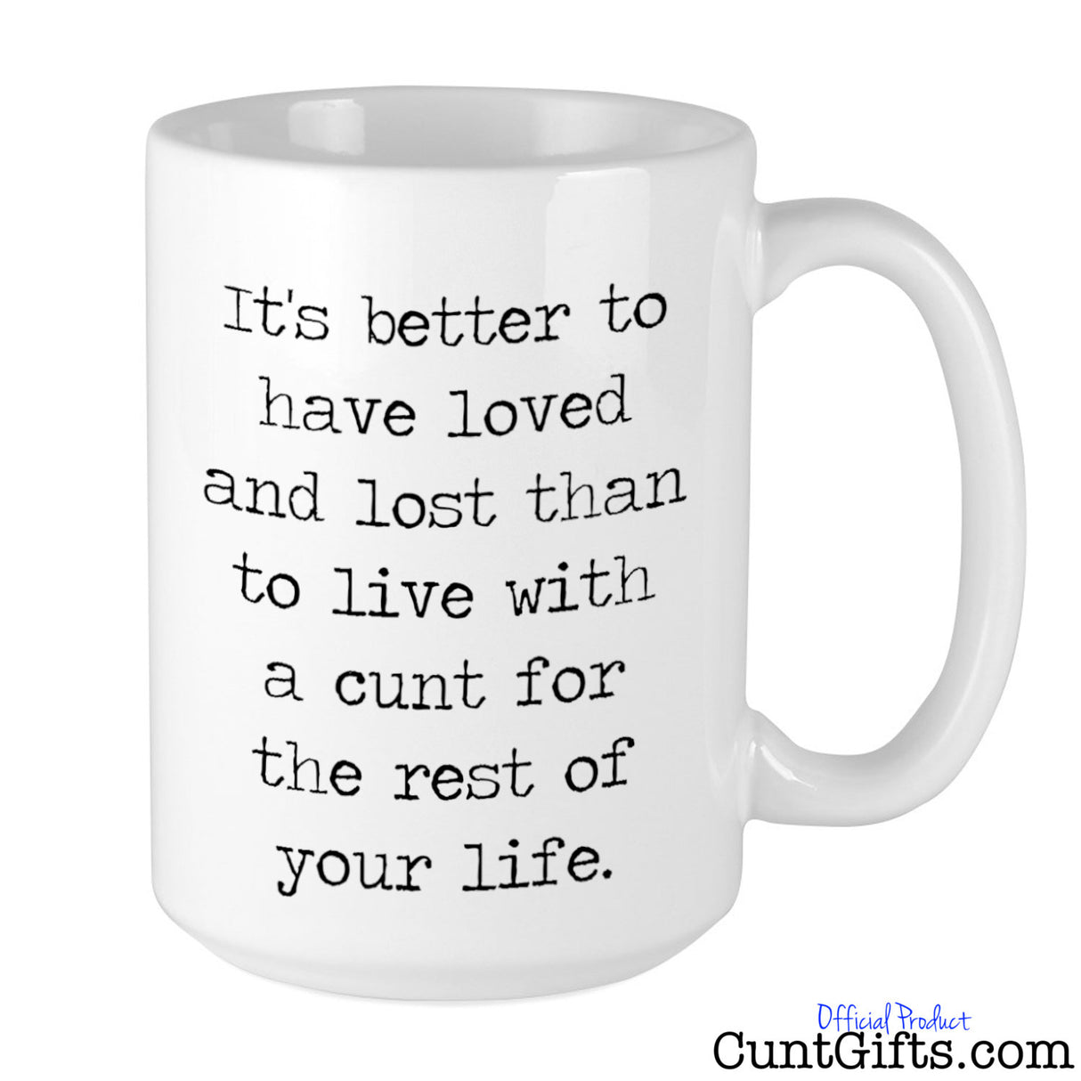 It's Better To Have Loved and Lost the cunt - Breakup Mug