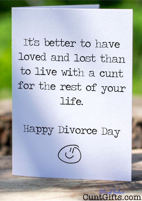 It's Better To Have Loved and Lost the cunt - Divorce Card on tree stump