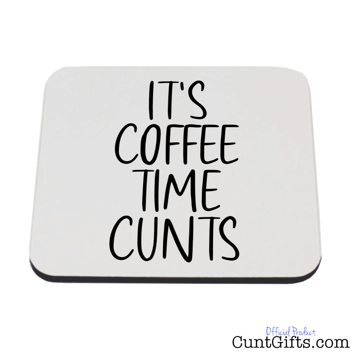 It's Coffee Time Cunts - Drink Coaster