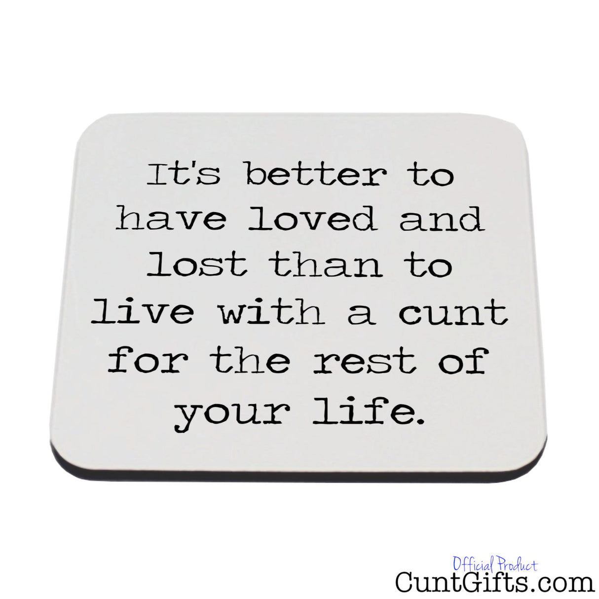 It's Better To Have Loved and Lost the cunt - Breakup Drink Coaster