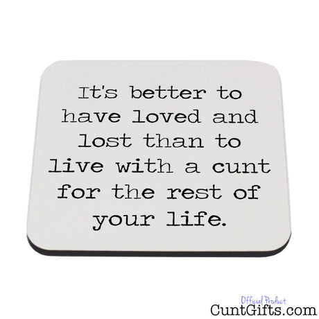 It's Better To Have Loved and Lost the cunt - Breakup Coaster
