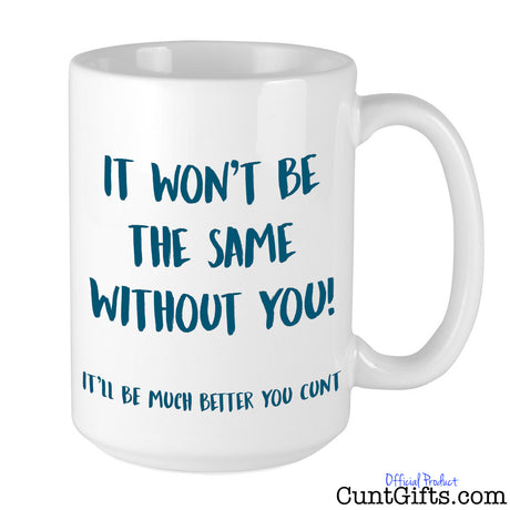 It won't be the same without you cunt - Mug