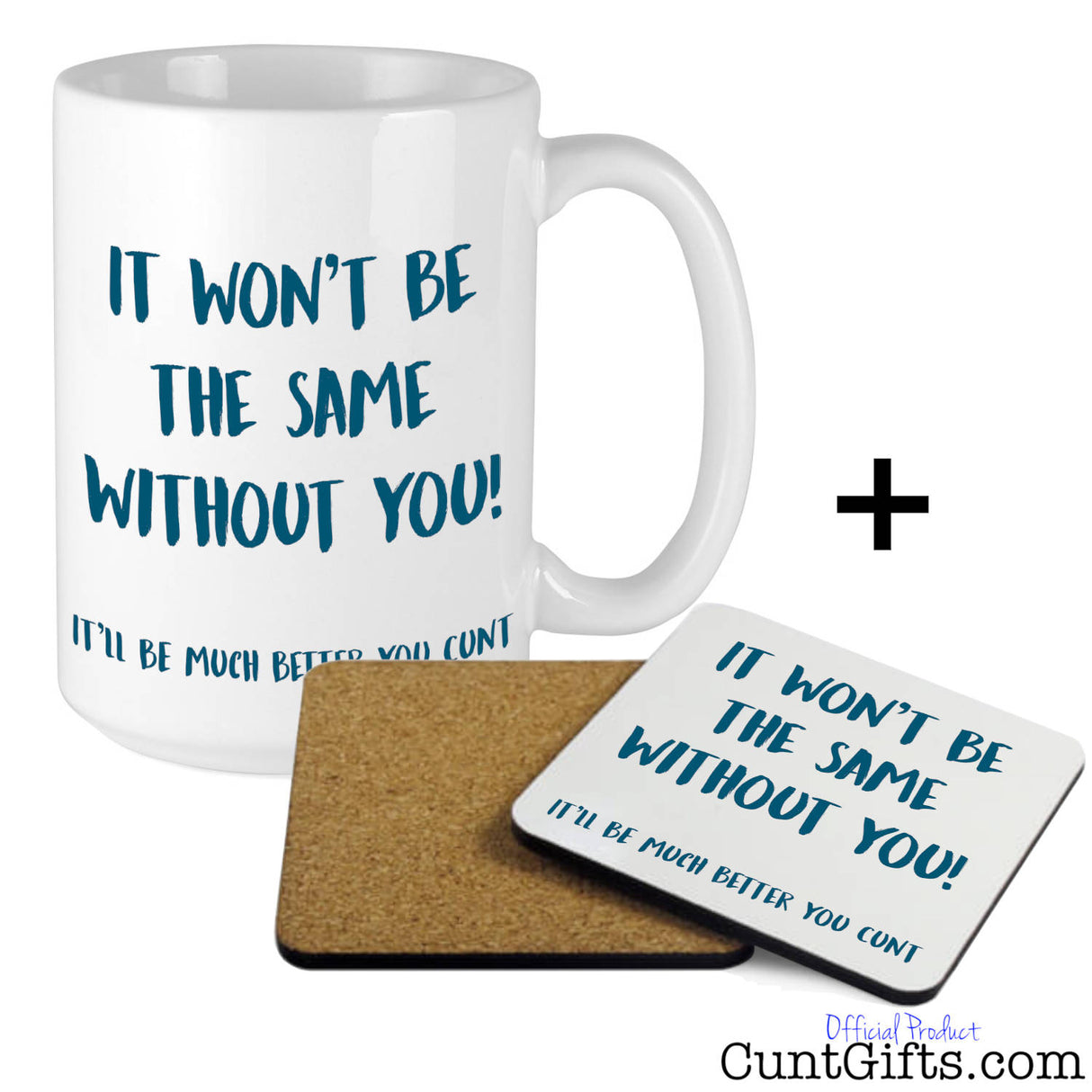 It won't be the same without you cunt - Mug and Drink Coaster