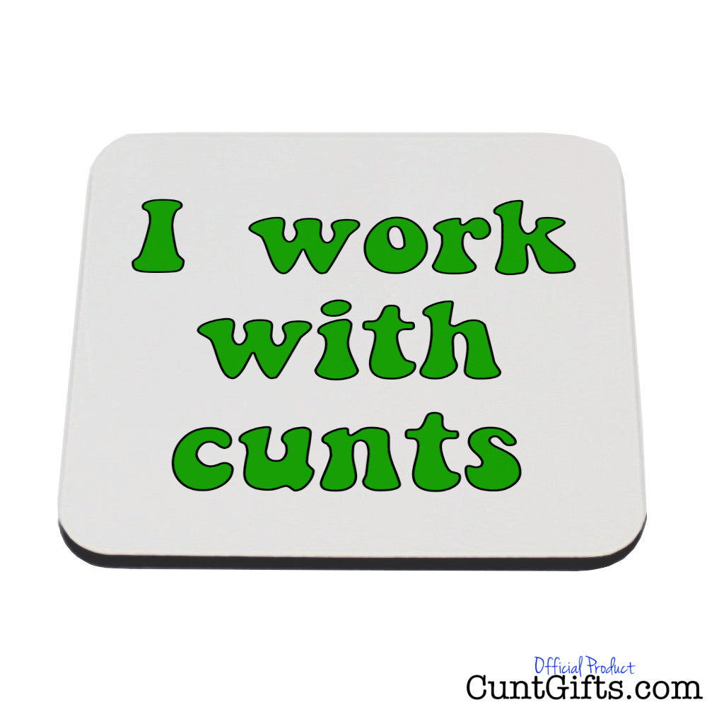 I work with cunts - Drinks Coaster