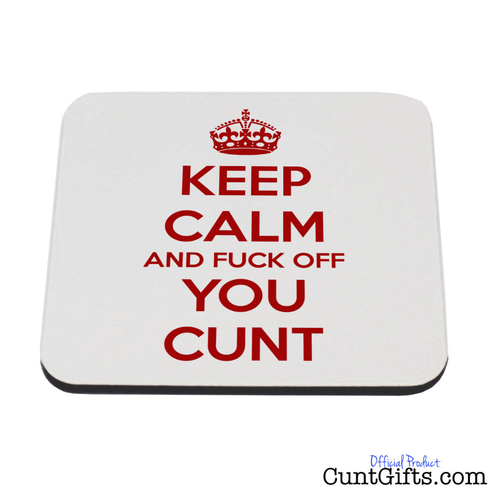 Keep Calm & Fuck Off You Cunt - Coaster