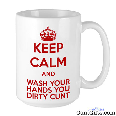 Keep Calm & Wash Your Hands You Dirty Cunt - Coronavirus Mug