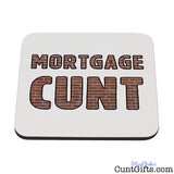 Mortgage Cunt - Drinks Coaster