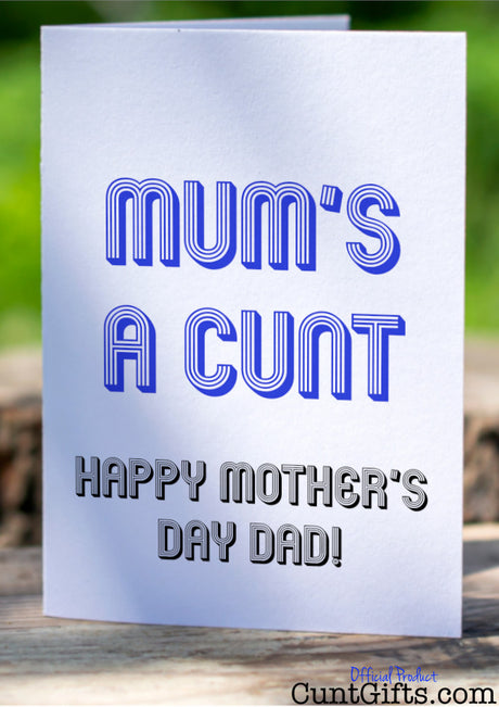 Mum's a cunt - Happy Mother's Day Dad Card on Log