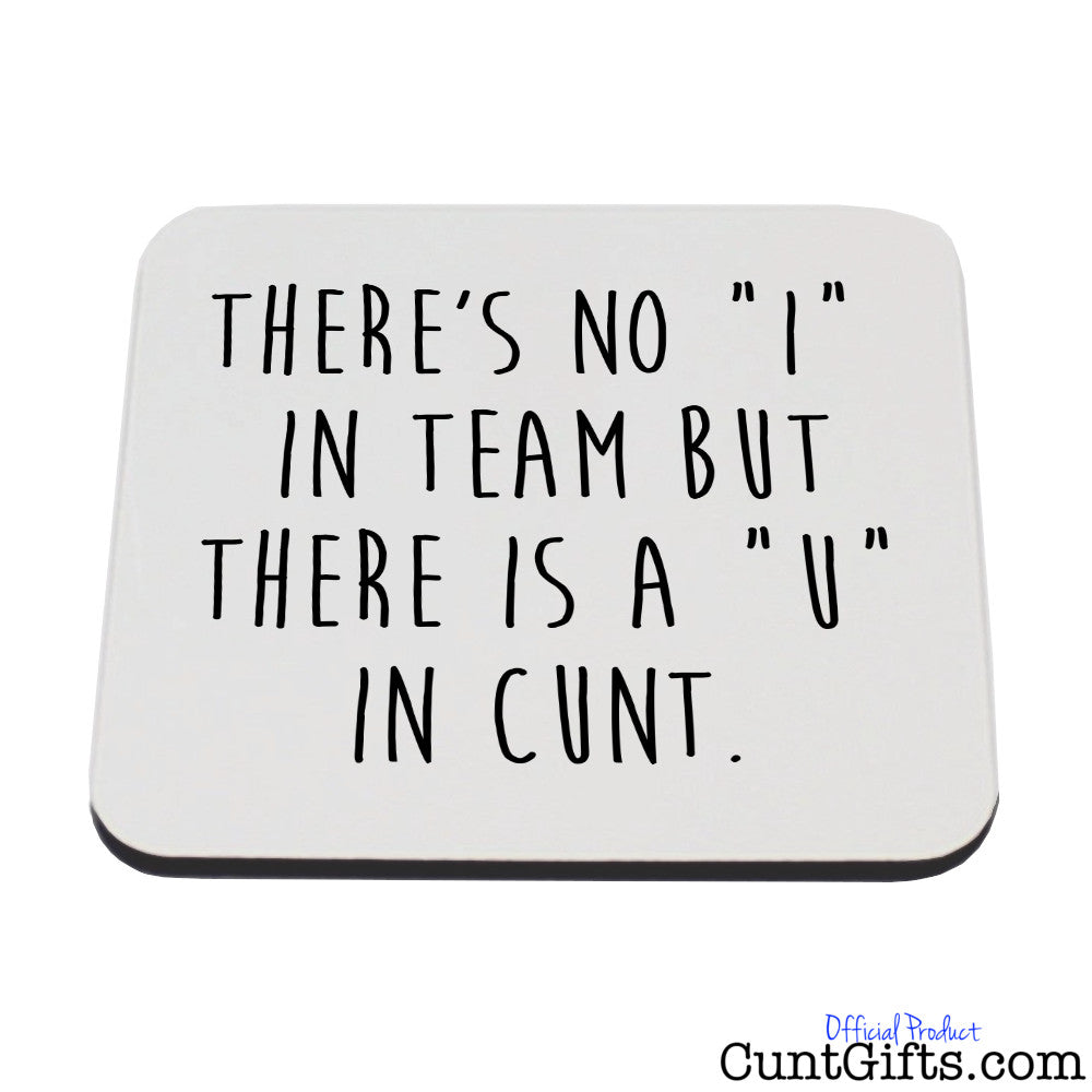 No I in team but there's a U in cunt - Coaster