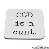 Obsessive Compulsive Disorder OCD is a cunt - Drinks Coaster