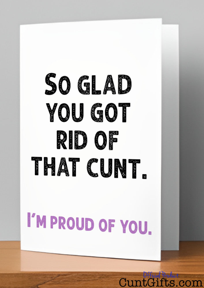 So glad you got rid of that cunt - Breakup Divorce Card on wooden shelf