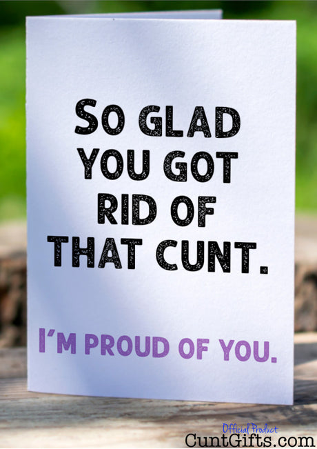 So glad you got rid of that cunt - Breakup Divorce Card sitting on tree stump