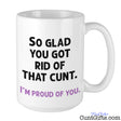 So glad you got rid of that cunt - Breakup Divorce Mug
