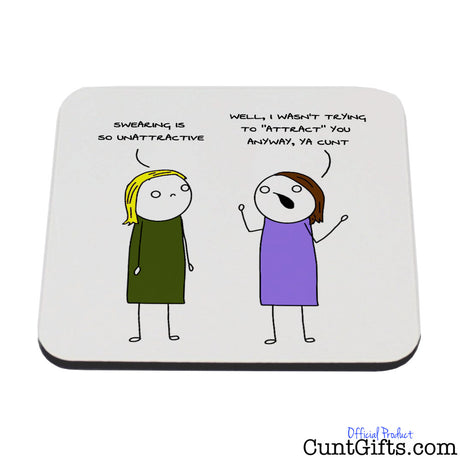 Swearing is so unattractive ya cunt - Coaster