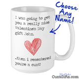 Then I remembered you're a cunt - Personalised Valentine's Mug Name