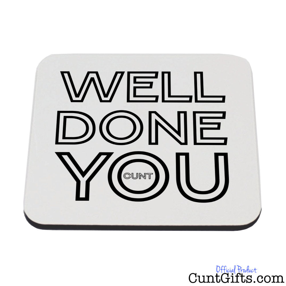 Well Done You Cunt - Drinks Coaster