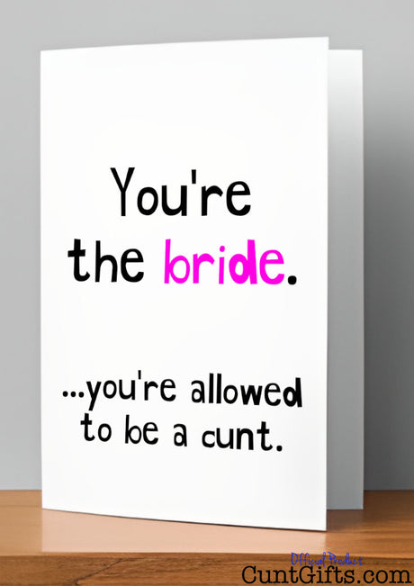 You're the bride - You're allowed to be a cunt - Engagement Card on shelf