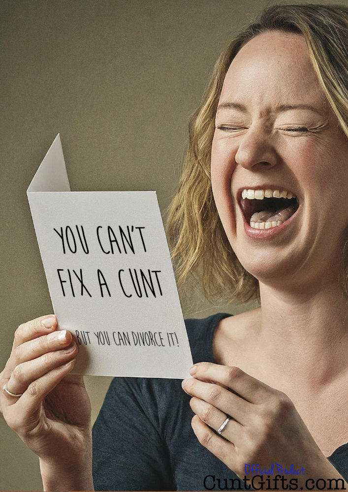 You can't fix a cunt but you can divorce it - Breakup Card held by laughing woman