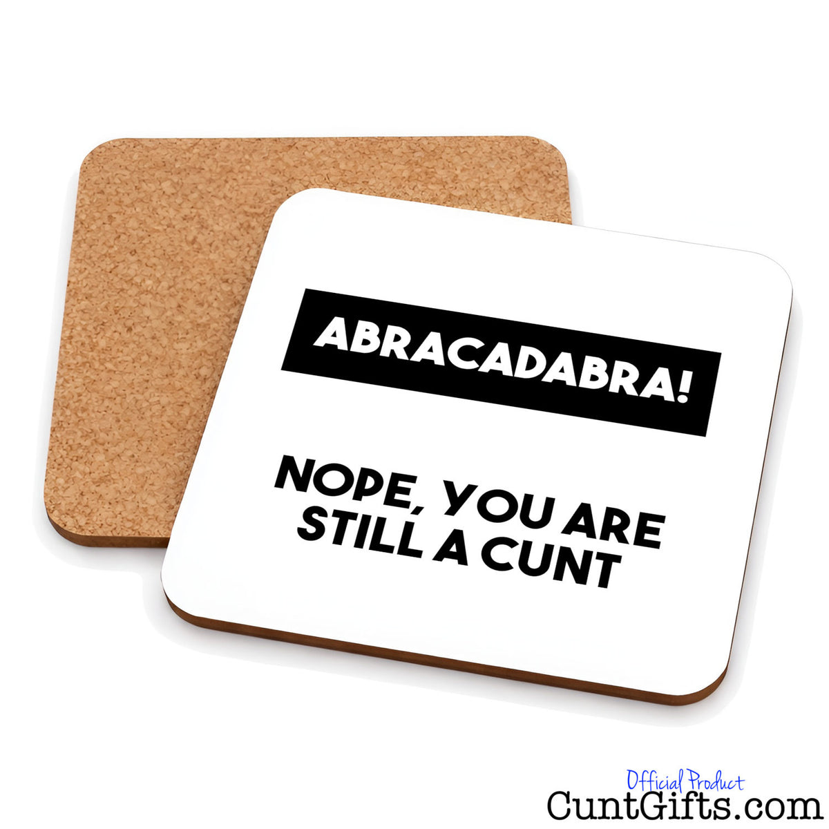 Abracadabra - Nope You're Still a Cunt - Drinks coaster showing both sides.