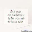 Cheeky "All I Want for Christmas Is You Not to Be a Cunt" Christmas card for a hilariously rude festive message — from Cunt Gifts