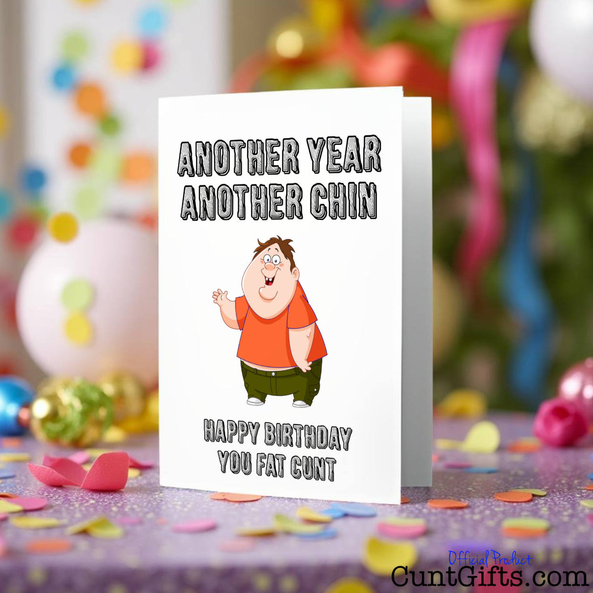 Another Year Another Chin You Fat Cunt Birthday card with a party background