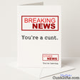 Hilarious leaving card that says "Breaking News: You’re a Cunt. Other News: You’re Leaving" – rude, cheeky, and perfect for the office joker, from Cunt Gifts