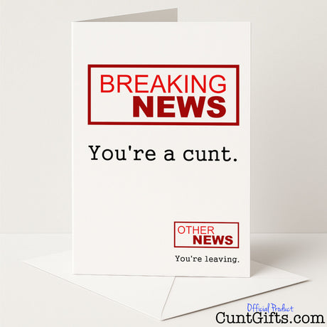 Hilarious leaving card that says "Breaking News: You’re a Cunt. Other News: You’re Leaving" – rude, cheeky, and perfect for the office joker, from Cunt Gifts