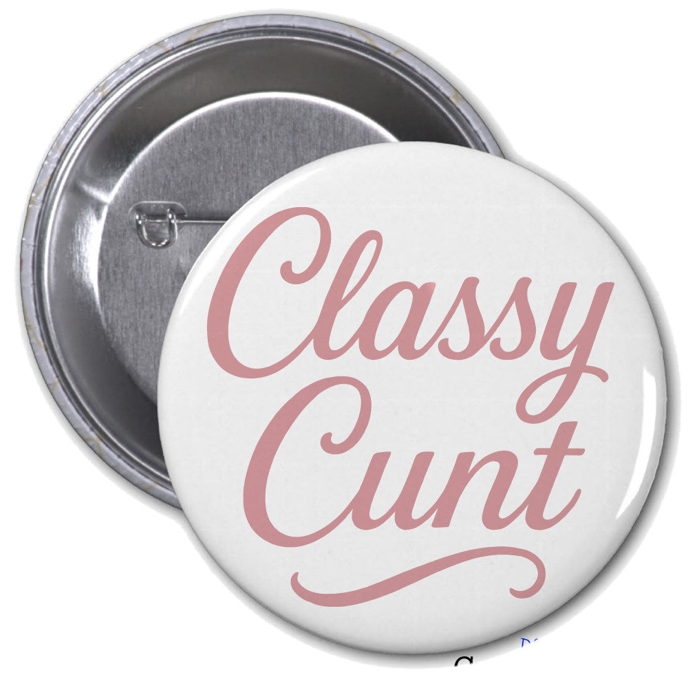 Button badge with 'Classy Cunt' text on a white background, showing both sides.