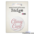 Badge with 'Classy Cunt' text on a packaging card.