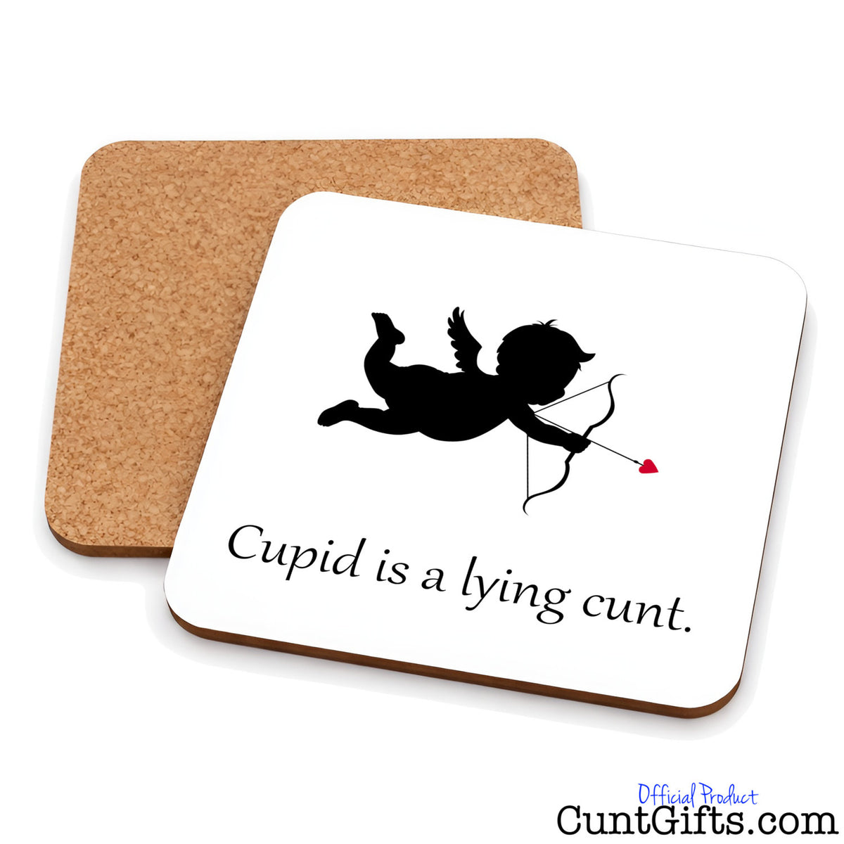 Cupid is a lying cunt - Drinks coaster showing both sides with cork backing.