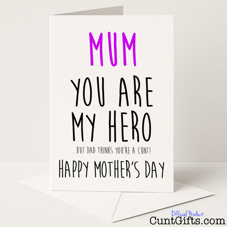 Cheeky Mother’s Day card that says "Dad thinks you're a cunt, you're my hero" – funny, rude, and full of love, from Cunt Gifts