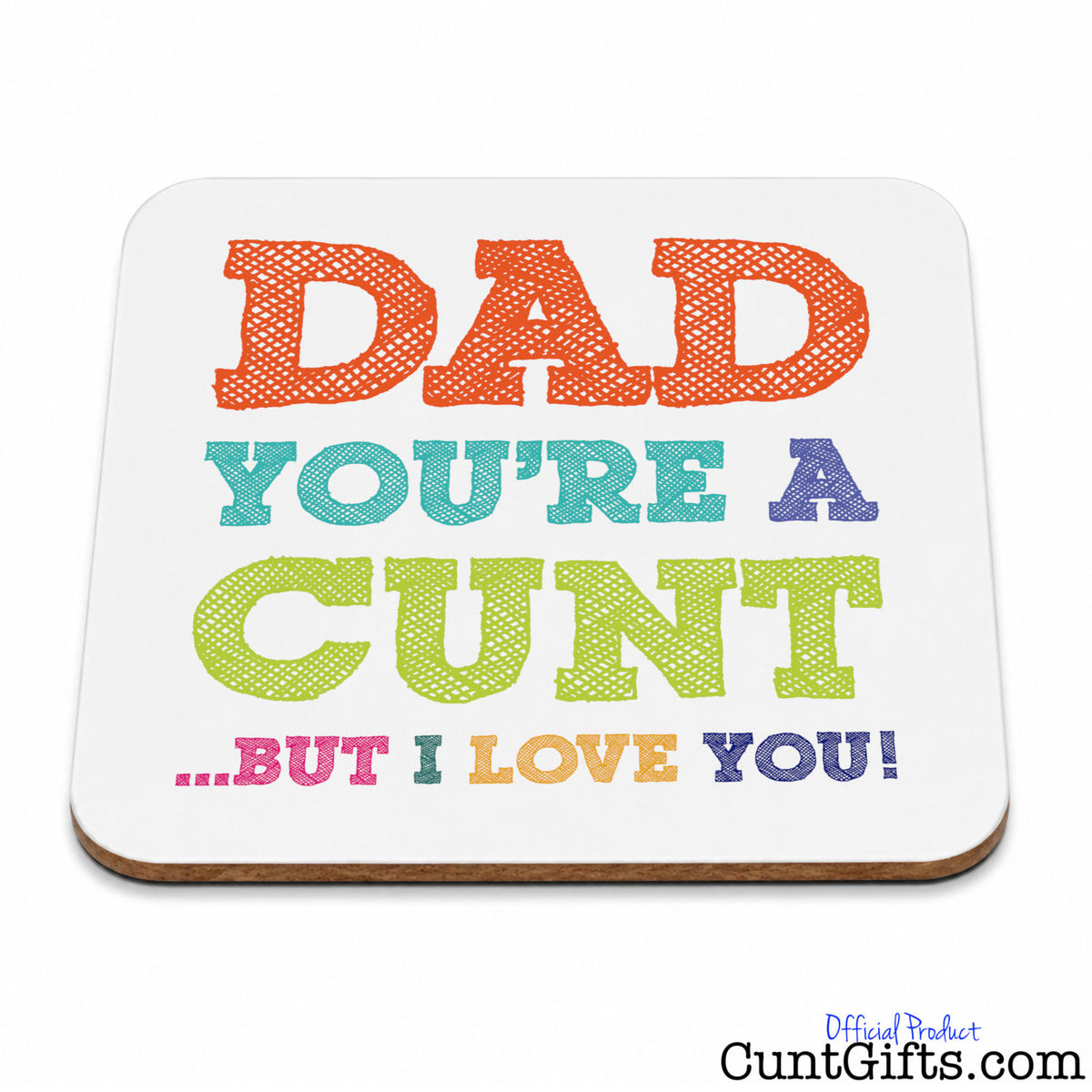 A square white coaster with rounded corners and a natural wood edge, featuring the text "Dad You're A Cunt But I Love You ".