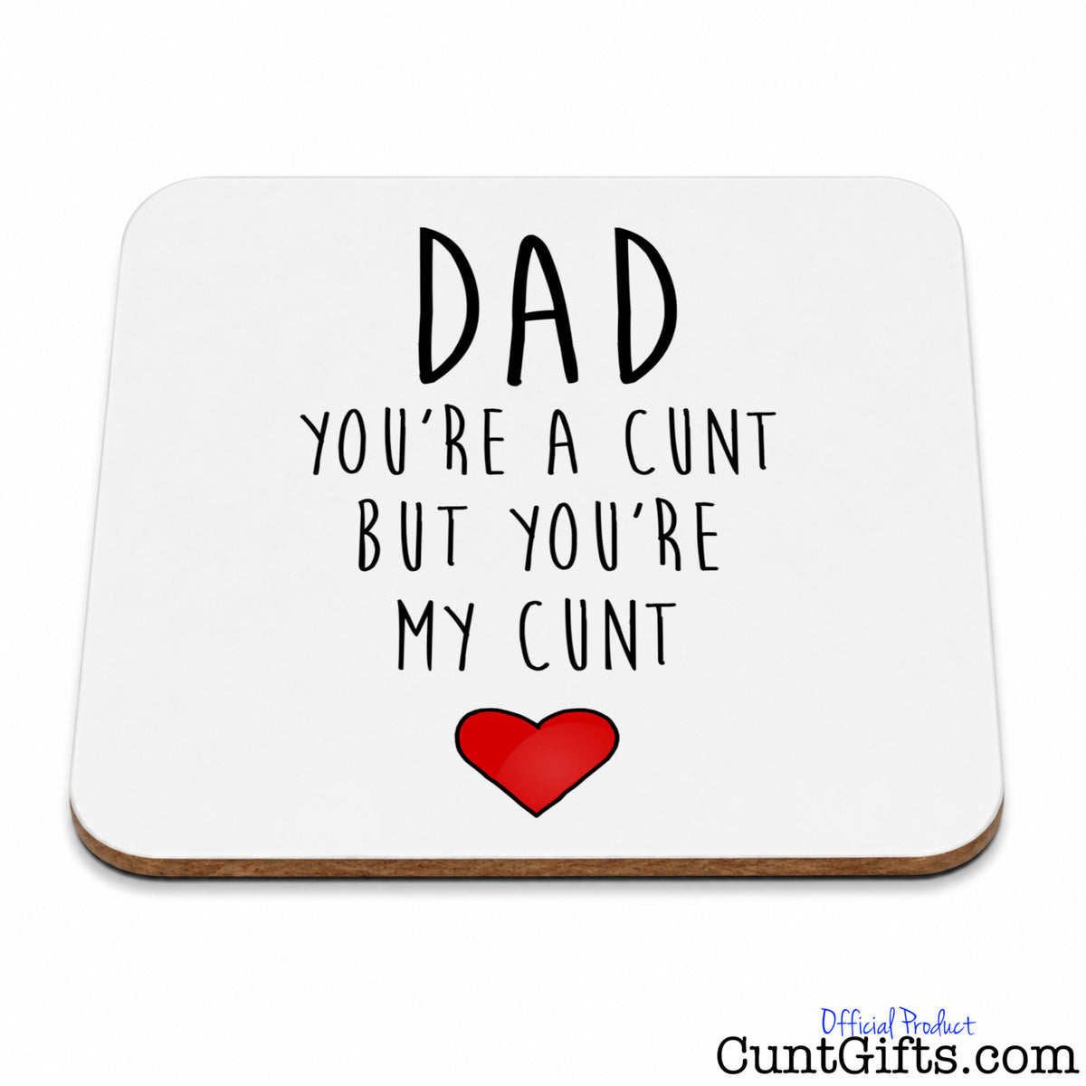 Dad You're a Cunt But You're My Cunt - Drink coaster .