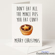 Funny "Don't Eat All the Mince Pies You Fat Cunt" Christmas card for a brutally cheeky festive jab — from Cunt Gifts